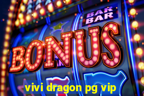 vivi dragon pg vip