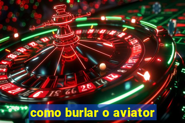 como burlar o aviator