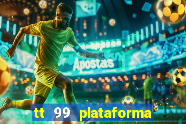 tt 99 plataforma de jogos