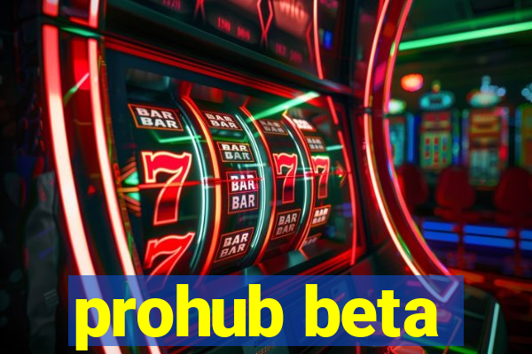 prohub beta