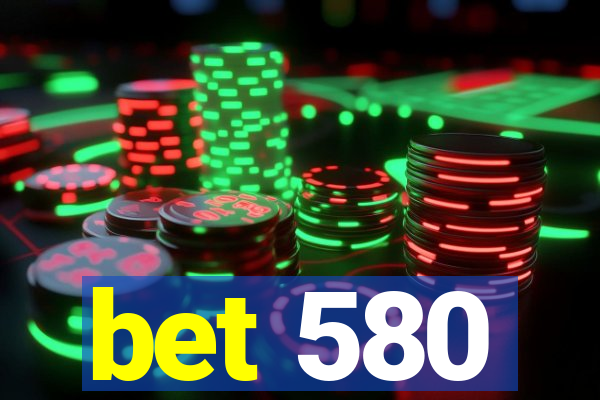 bet 580