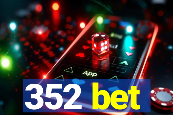 352 bet