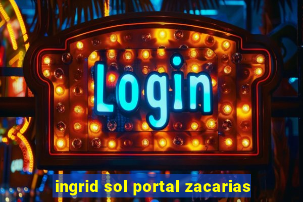 ingrid sol portal zacarias