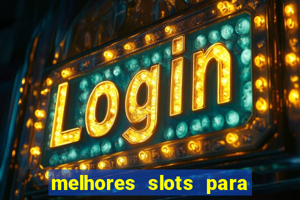 melhores slots para ganhar dinheiro