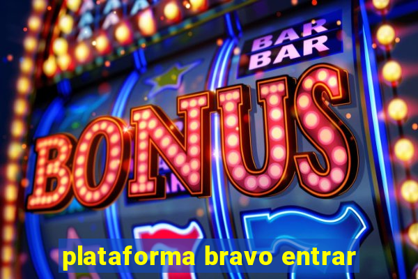 plataforma bravo entrar