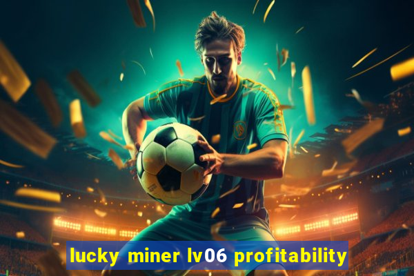 lucky miner lv06 profitability