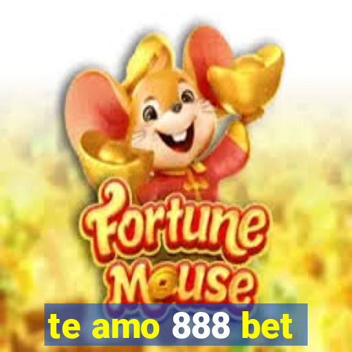 te amo 888 bet