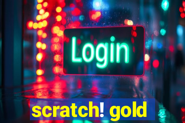 scratch! gold