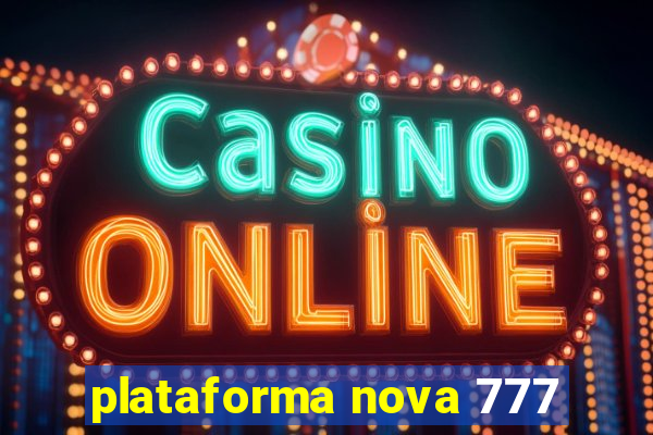 plataforma nova 777