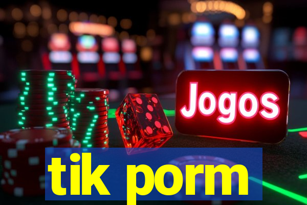 tik porm