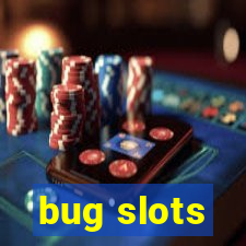 bug slots