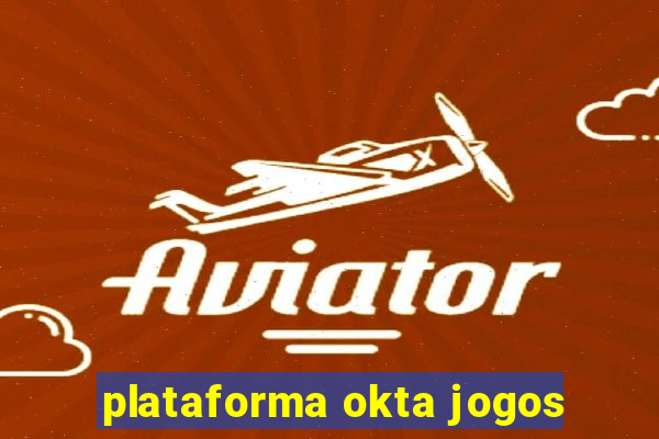 plataforma okta jogos