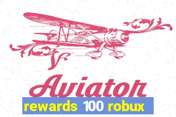 rewards 100 robux