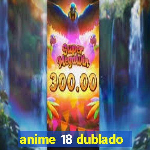 anime 18 dublado