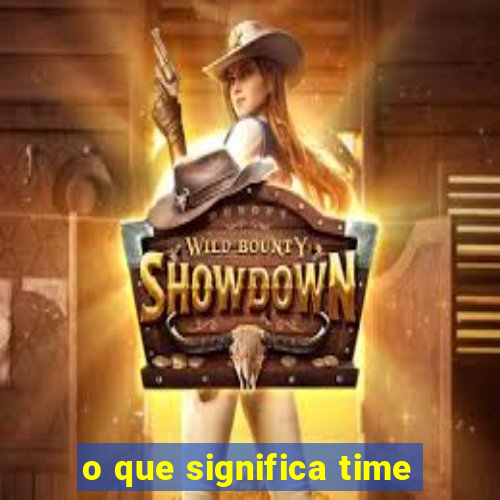 o que significa time