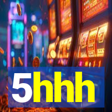 5hhh