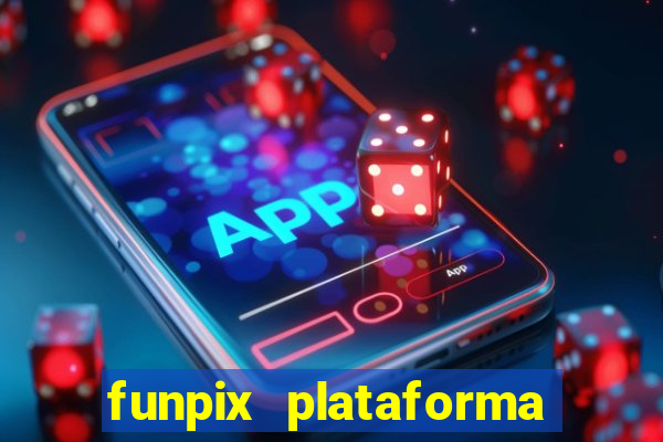 funpix plataforma de jogos