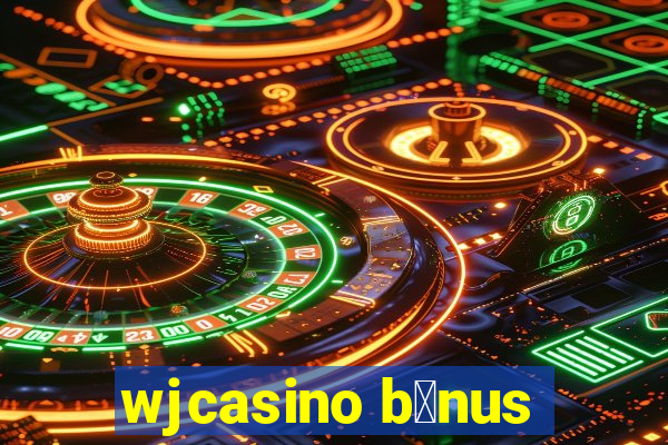 wjcasino b么nus