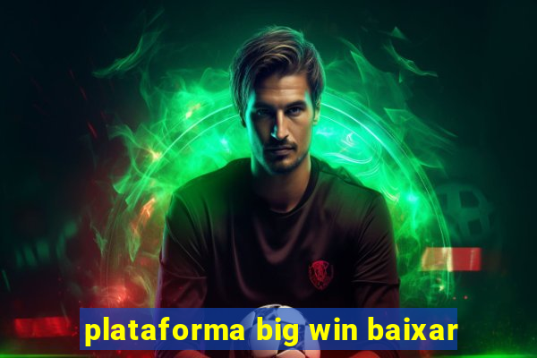 plataforma big win baixar