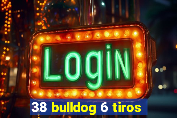 38 bulldog 6 tiros