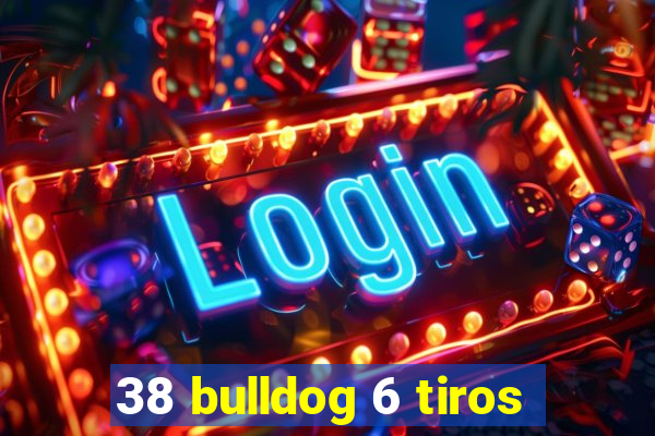 38 bulldog 6 tiros