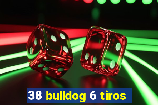 38 bulldog 6 tiros