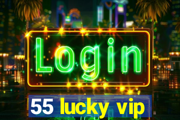 55 lucky vip