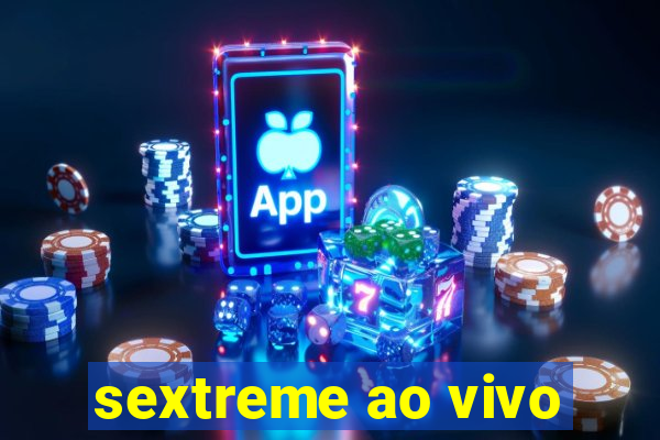 sextreme ao vivo