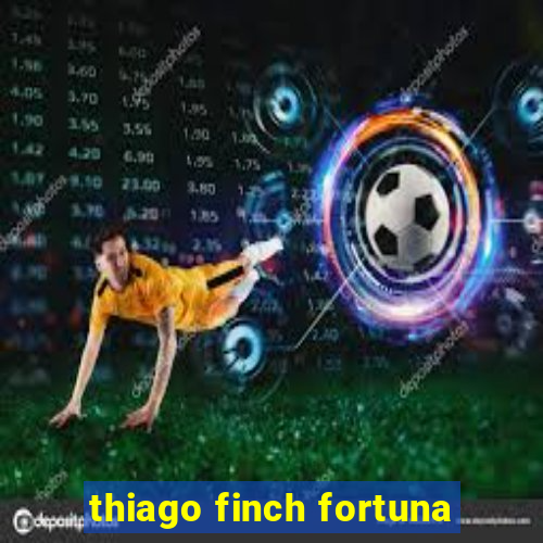 thiago finch fortuna