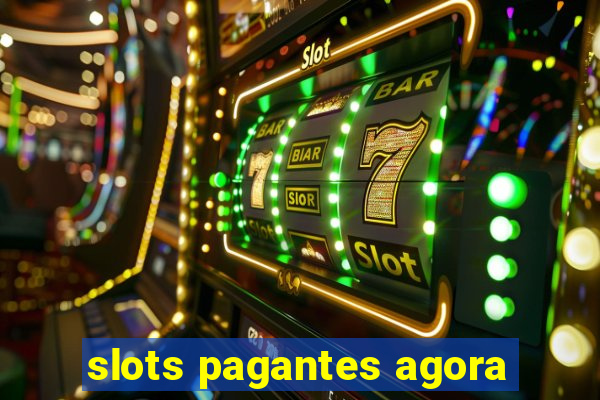 slots pagantes agora