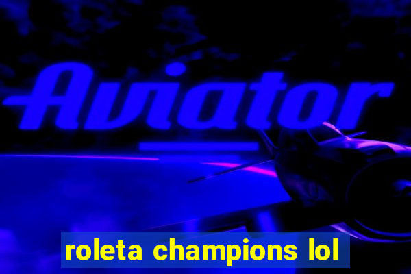 roleta champions lol