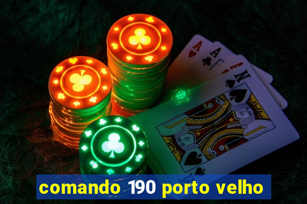 comando 190 porto velho