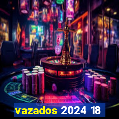 vazados 2024 18