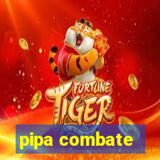 pipa combate