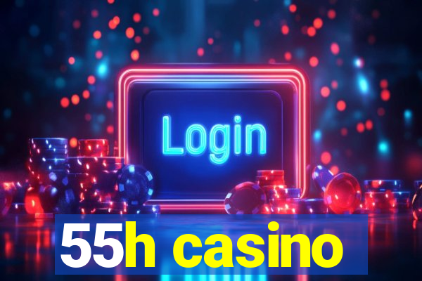 55h casino