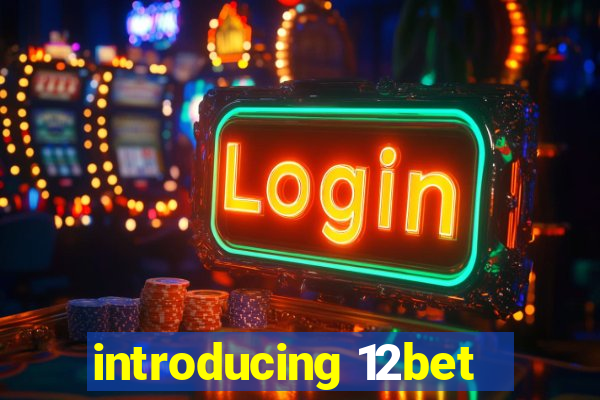 introducing 12bet