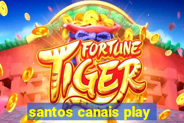 santos canais play