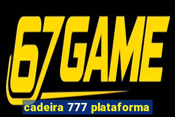 cadeira 777 plataforma