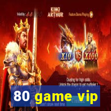 80 game vip