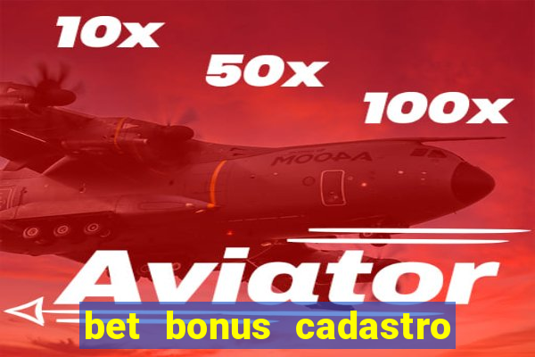 bet bonus cadastro sem deposito