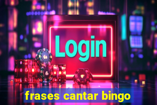 frases cantar bingo