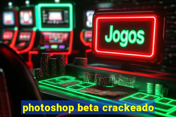 photoshop beta crackeado