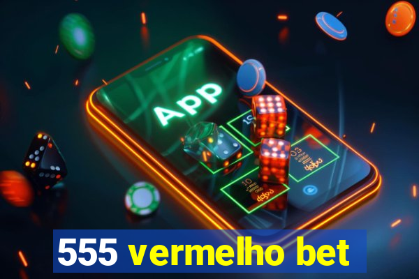 555 vermelho bet