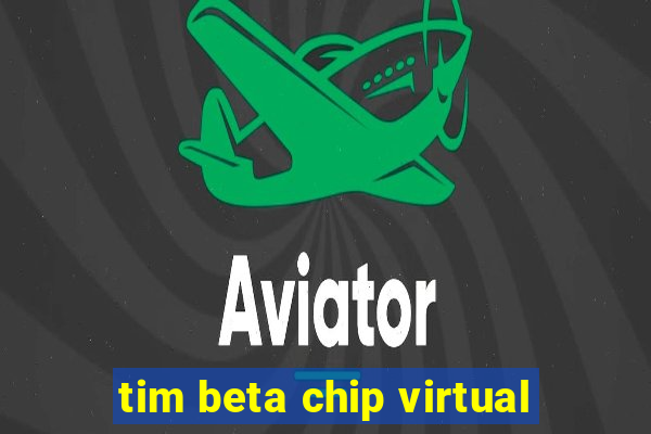 tim beta chip virtual