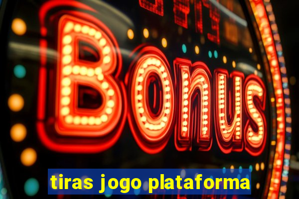 tiras jogo plataforma