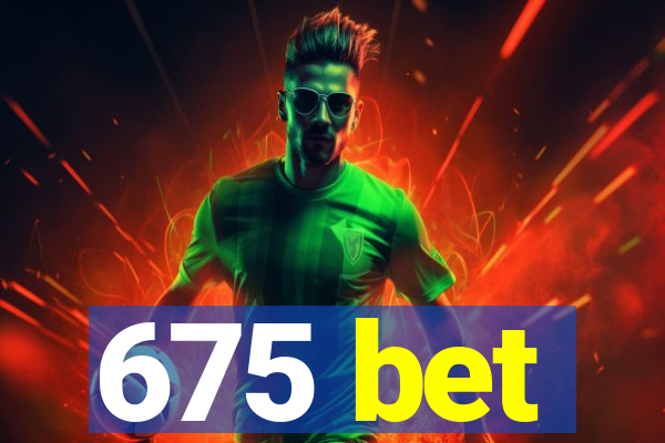 675 bet