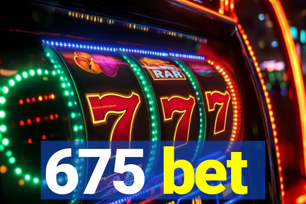 675 bet