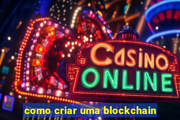 como criar uma blockchain