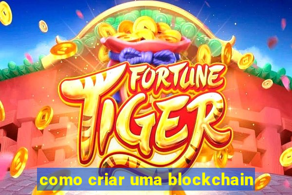 como criar uma blockchain