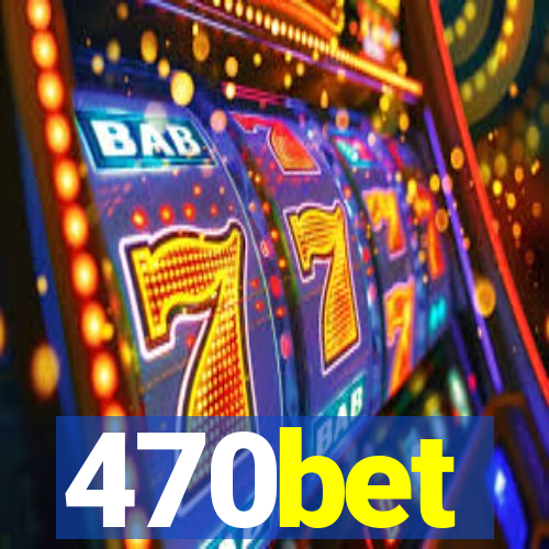 470bet